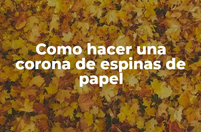 Como Hacer una Corona de Espinas de Papel