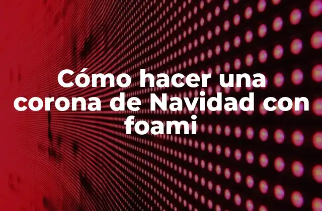 Cómo Hacer una Corona de Navidad con Foami