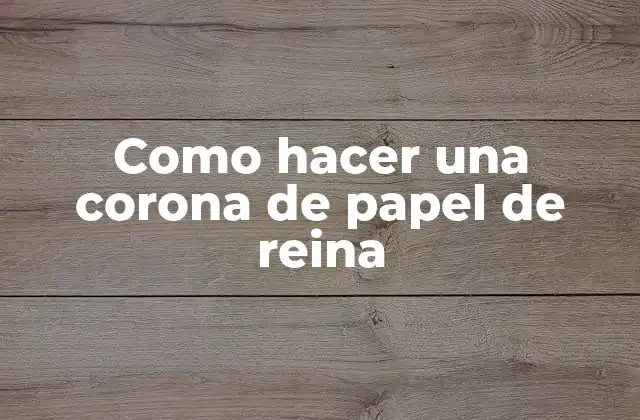 Como Hacer una Corona de Papel de Reina