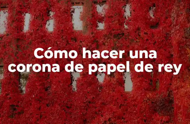 Cómo Hacer una Corona de Papel de Rey