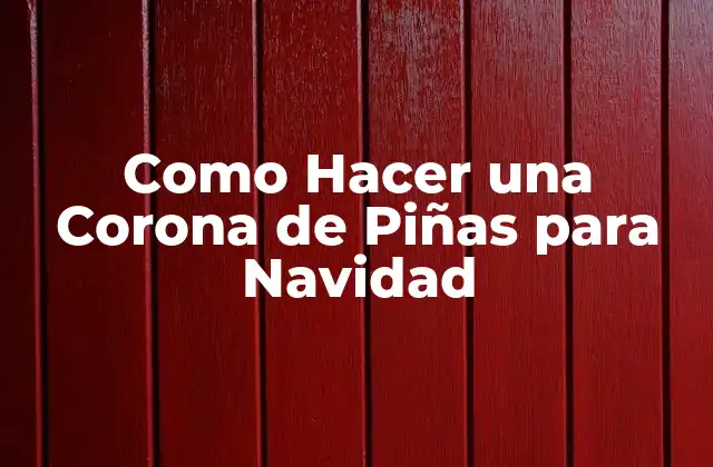 Como Hacer una Corona de Piñas para Navidad