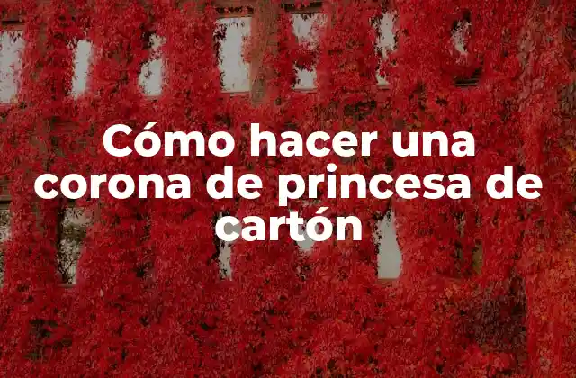 Cómo Hacer una Corona de Princesa de Cartón