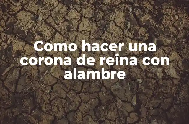 Como Hacer una Corona de Reina con Alambre