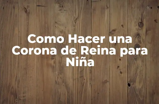 Como Hacer una Corona de Reina para Niña