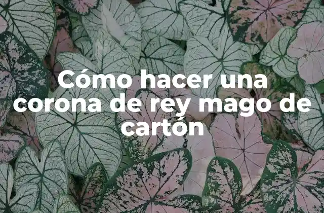Cómo Hacer una Corona de Rey Mago de Cartón