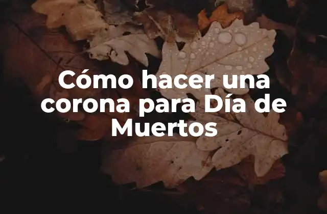 Cómo Hacer una Corona para Día de Muertos