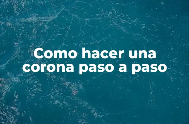 Como Hacer una Corona Paso a Paso