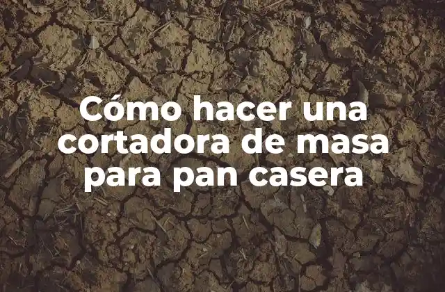 Cómo Hacer una Cortadora de Masa para Pan Casera