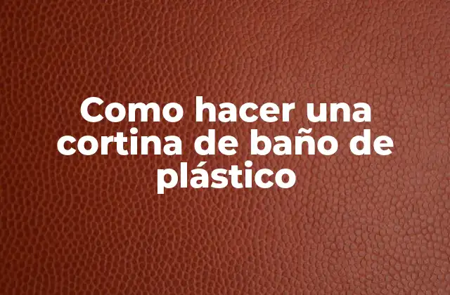 Como Hacer una Cortina de Baño de Plástico