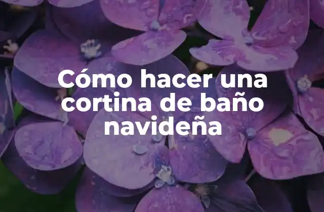 Cómo Hacer una Cortina de Baño Navideña