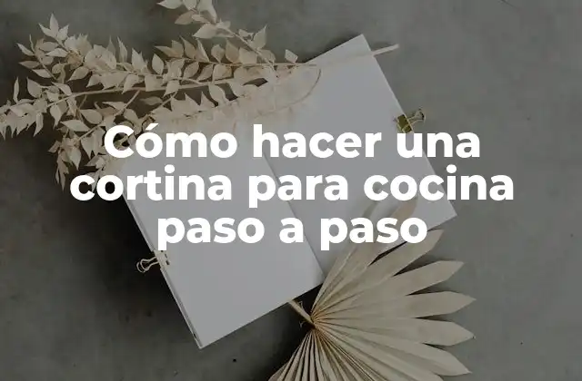 Cómo Hacer una Cortina para Cocina Paso a Paso 2 Cómo hacer una cortina para cocina paso a paso