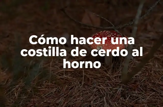 Cómo Hacer una Costilla de Cerdo Al Horno