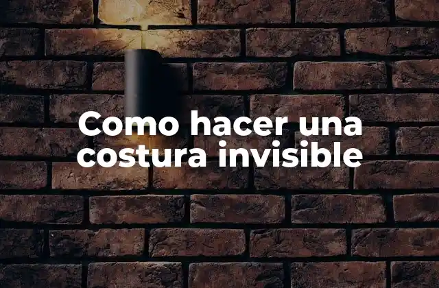 Como Hacer una Costura Invisible