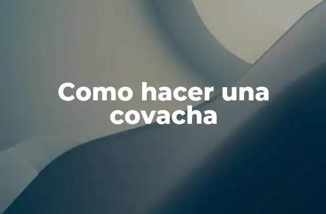 Como Hacer una Covacha 2 ¿Qué es una covacha y para qué sirve?