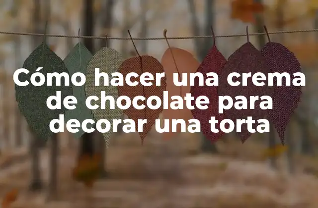 Cómo Hacer una Crema de Chocolate para Decorar una Torta