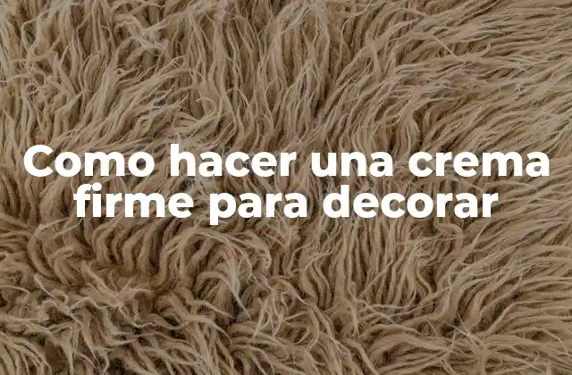 Como Hacer una Crema Firme para Decorar