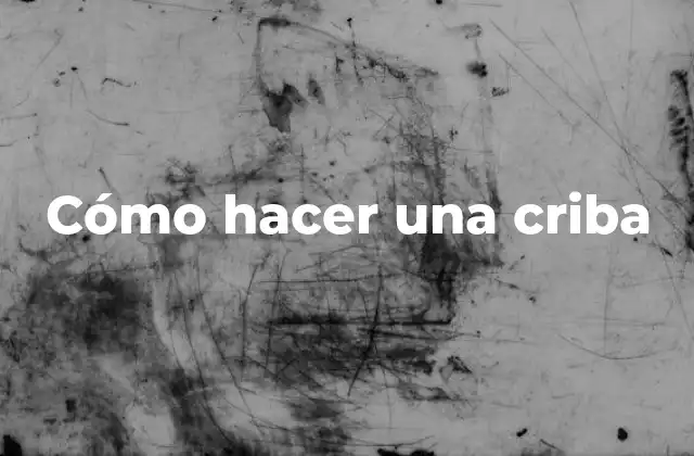 Cómo Hacer una Criba