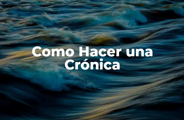 Como Hacer una Crónica