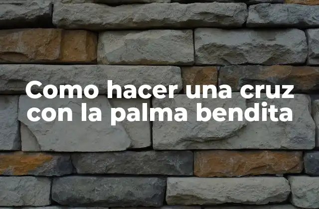 Como Hacer una Cruz con la Palma Bendita