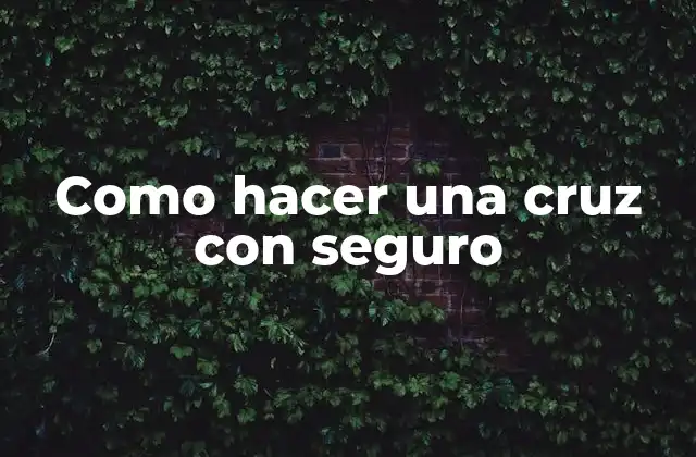 Como Hacer una Cruz con Seguro
