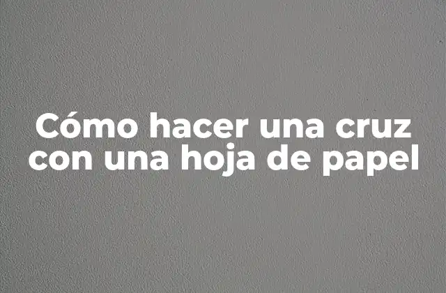 Cómo Hacer una Cruz con una Hoja de Papel