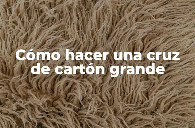 Cómo Hacer una Cruz de Cartón Grande