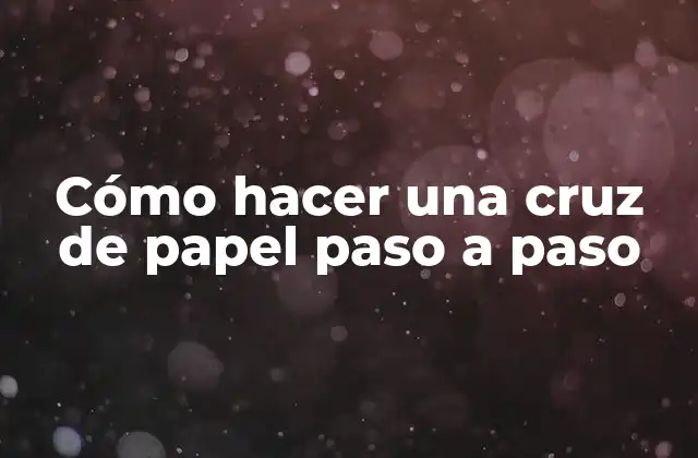 Cómo Hacer una Cruz de Papel Paso a Paso 2 Cómo hacer una cruz de papel paso a paso