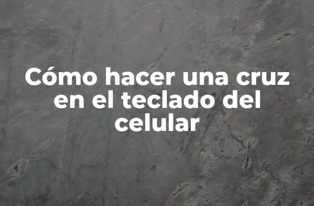 Cómo Hacer una Cruz en el Teclado Del Celular