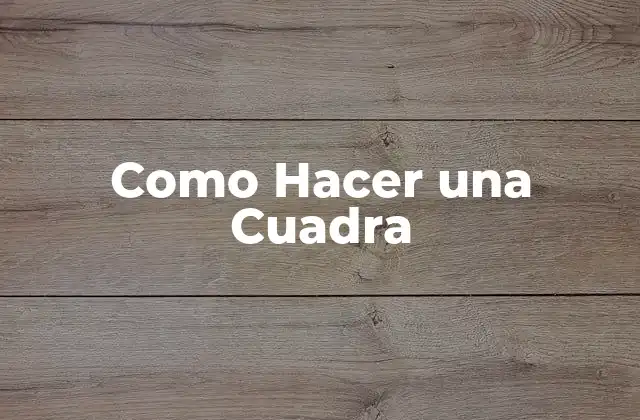 Como Hacer una Cuadra 2 ¿Qué es una Cuadra y para Qué Sirve?