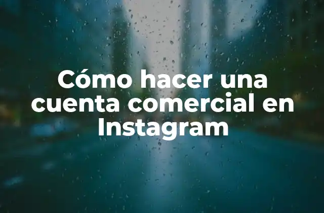 Cómo Hacer una Cuenta Comercial en Instagram