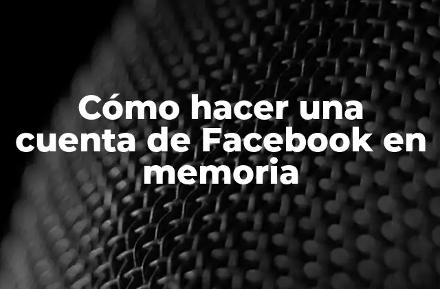 Cómo Hacer una Cuenta de Facebook en Memoria
