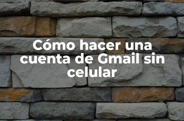 Cómo Hacer una Cuenta de Gmail sin Celular