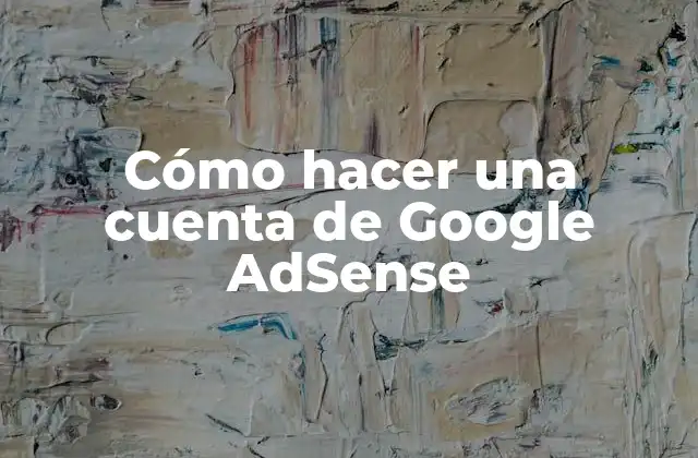 Cómo Hacer una Cuenta de Google Adsense