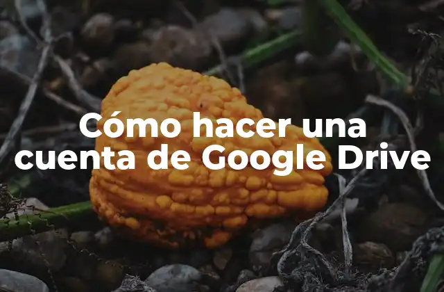 ¿Qué es Google Drive y para qué sirve?