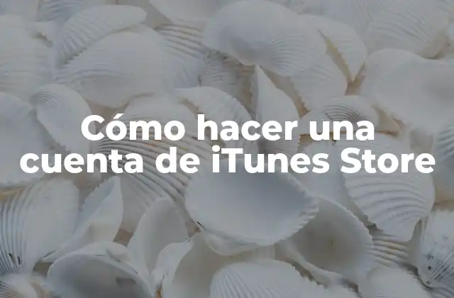 Cómo Hacer una Cuenta de Itunes Store