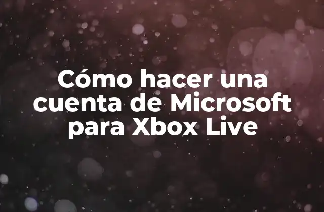 Cómo Hacer una Cuenta de Microsoft para Xbox Live