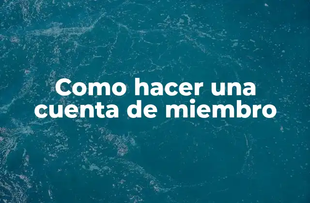 ¿Qué es una cuenta de miembro y para qué sirve?