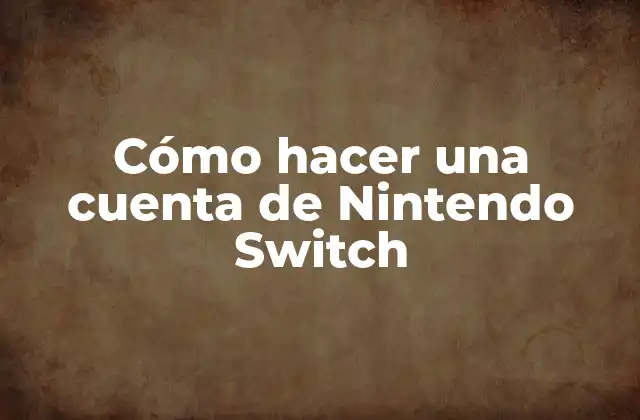 Cómo Hacer una Cuenta de Nintendo Switch