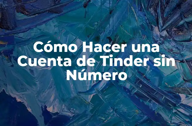 Cómo Hacer una Cuenta de Tinder sin Número