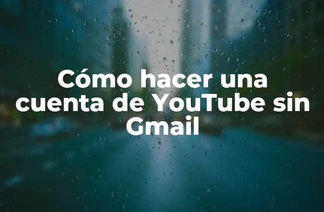 Cómo Hacer una Cuenta de Youtube sin Gmail