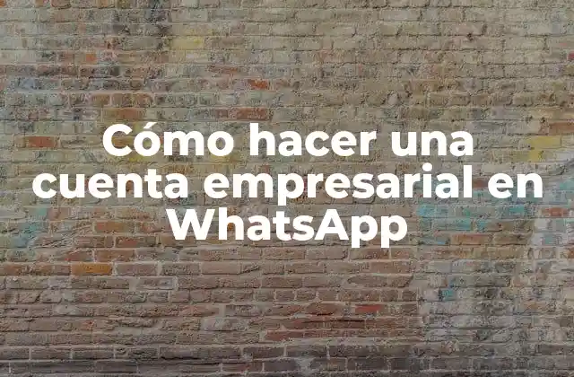 ¿Qué es una cuenta empresarial en WhatsApp?