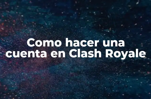 Como Hacer una Cuenta en Clash Royale
