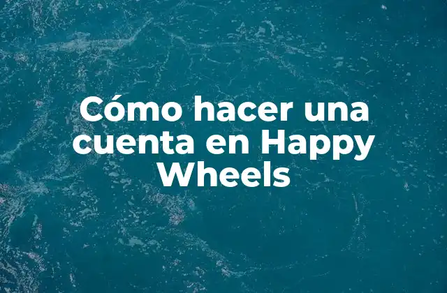 Cómo Hacer una Cuenta en Happy Wheels