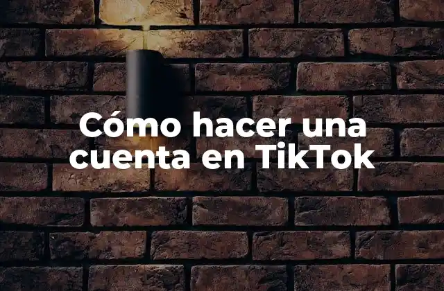 Cómo Hacer una Cuenta en Tiktok