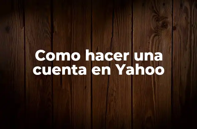 Como Hacer una Cuenta en Yahoo