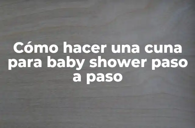 Cómo Hacer una Cuna para Baby Shower Paso a Paso
