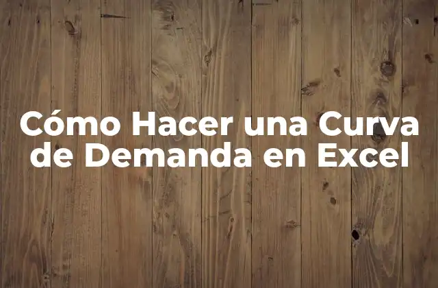 Cómo Hacer una Curva de Demanda en Excel