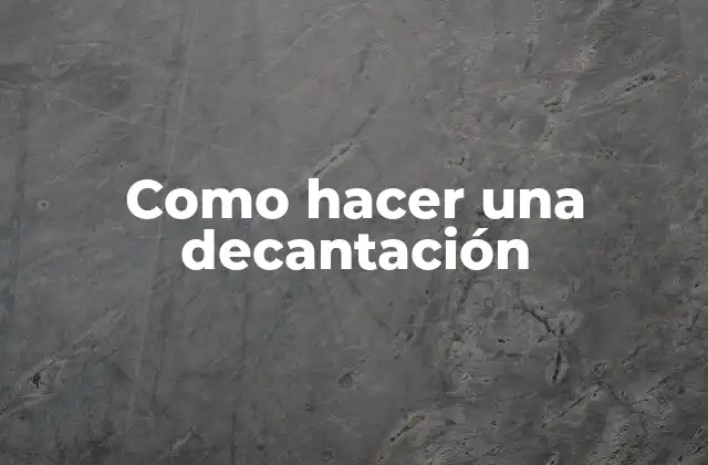 Como Hacer una Decantación