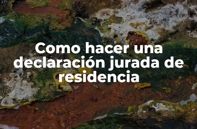 Como Hacer una Declaración Jurada de Residencia