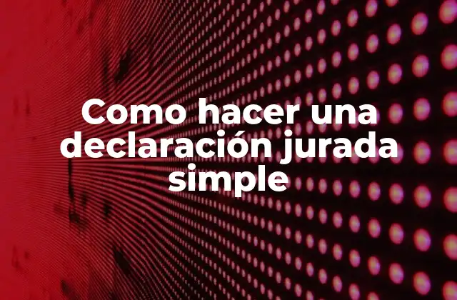 Como Hacer una Declaración Jurada Simple